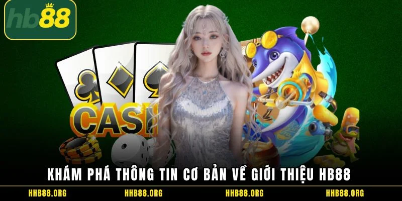 Khám phá thông tin cơ bản về giới thiệu HB88